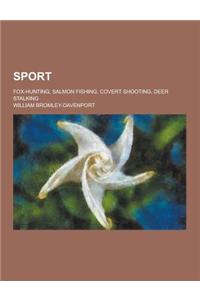 Sport; Fox-Hunting, Salmon Fishing, Covert Shooting, Deer Stalking