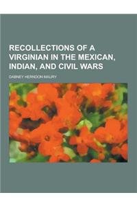 Recollections of a Virginian in the Mexican, Indian, and Civil Wars