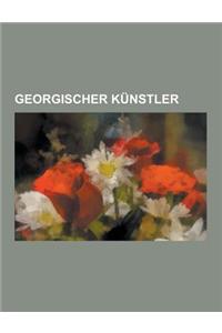 Georgischer Kunstler: Georgischer Bildhauer, Georgischer Maler, Georgischer Musiker, Katie Melua, Iliazd, Thea Djordjadze, George Balanchine