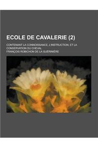 Ecole de Cavalerie; Contenant La Connoissance, L'Instruction, Et La Conservation Du Cheval (2 )
