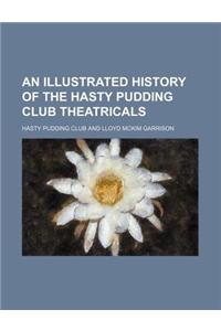 An Illustrated History of the Hasty Pudding Club Theatricals