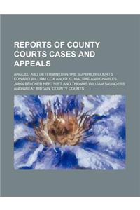 Reports of County Courts Cases and Appeals; Argued and Determined in the Superior Courts