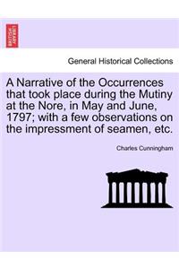 A Narrative of the Occurrences That Took Place During the Mutiny at the Nore, in May and June, 1797; With a Few Observations on the Impressment of Seamen, Etc.