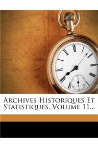 Archives Historiques Et Statistiques, Volume 11...