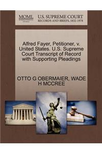 Alfred Fayer, Petitioner, V. United States. U.S. Supreme Court Transcript of Record with Supporting Pleadings
