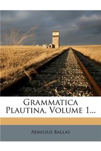 Grammatica Plautina, Volume 1...