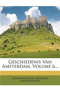 Geschiedenis Van Amsterdam, Volume 6...