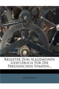 Register Zum Allgemeinen Gesetzbuch Für Die Preussischen Staaten...