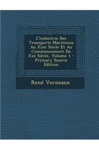 L'Industrie Des Transports Maritimes Au Xixe Siecle Et Au Commencement Du Xxe Siecle, Volume 1