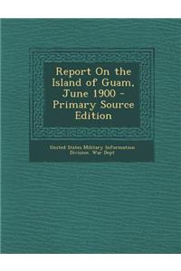 Report on the Island of Guam, June 1900