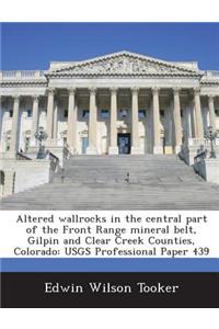 Altered Wallrocks in the Central Part of the Front Range Mineral Belt, Gilpin and Clear Creek Counties, Colorado