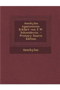 Aeschylos Agamemnon. Erklart Von F.W. Schneidewin.