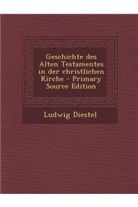Geschichte Des Alten Testamentes in Der Christlichen Kirche