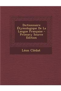 Dictionnaire Etymologique de La Langue Francaise