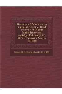 Greenes of Warwick in Colonial History. Read Before the Rhode Island Historical Society, February 27, 1877