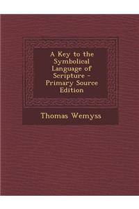 A Key to the Symbolical Language of Scripture