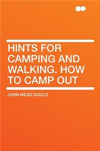 Hints for Camping and Walking. How to Camp Out