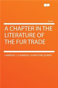 A Chapter in the Literature of the Fur Trade