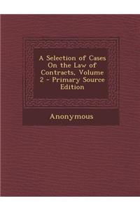 A Selection of Cases on the Law of Contracts, Volume 2 - Primary Source Edition