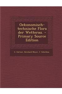 Oekonomisch-Technische Flora Der Wetterau. - Primary Source Edition