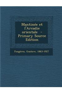 Mantinee Et L'Arcadie Orientale - Primary Source Edition