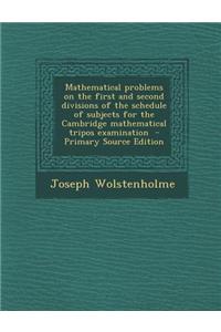 Mathematical Problems on the First and Second Divisions of the Schedule of Subjects for the Cambridge Mathematical Tripos Examination