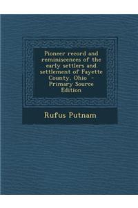 Pioneer Record and Reminiscences of the Early Settlers and Settlement of Fayette County, Ohio