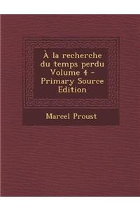 a la Recherche Du Temps Perdu Volume 4 - Primary Source Edition