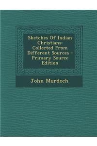 Sketches of Indian Christians: Collected from Different Sources