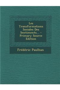 Les Transformations Sociales Des Sentiments... - Primary Source Edition