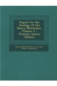 Report on the Geology of the Henry Mountains, Volume 4 - Primary Source Edition