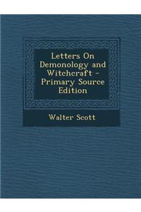 Letters on Demonology and Witchcraft - Primary Source Edition