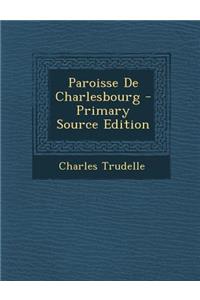 Paroisse de Charlesbourg - Primary Source Edition