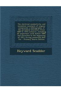 The Electrical Conductivity and Ionization Constants of Organic Compounds; A Bibliography of the Periodical Literature from 1889 to 1910 Inclusive, Including All Important Work Before 1889, and Corrected to the Beginning of 1913. Giving Numerical D
