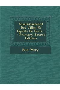 Assainissement Des Villes Et Egouts de Paris... - Primary Source Edition