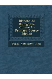 Blanche de Bourgogne Volume 1 - Primary Source Edition