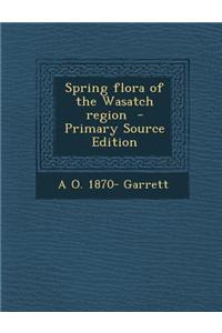 Spring Flora of the Wasatch Region - Primary Source Edition