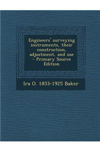Engineers' Surveying Instruments, Their Construction, Adjustment, and Use - Primary Source Edition