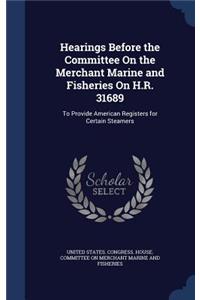 Hearings Before the Committee On the Merchant Marine and Fisheries On H.R. 31689