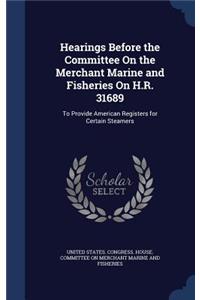 Hearings Before the Committee On the Merchant Marine and Fisheries On H.R. 31689