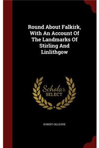 Round about Falkirk, with an Account of the Landmarks of Stirling and Linlithgow