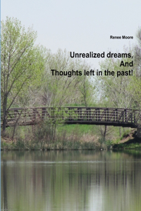 Unrealized dreams, And Thoughts left in the past