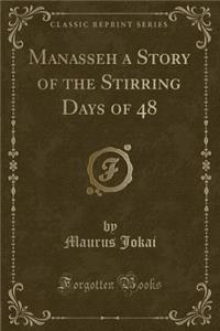 Manasseh a Story of the Stirring Days of 48 (Classic Reprint)