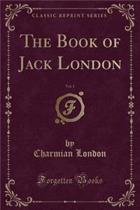 The Book of Jack London, Vol. 1 (Classic Reprint)