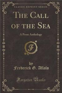 The Call of the Sea: A Prose Anthology (Classic Reprint)