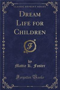 Dream Life for Children (Classic Reprint)