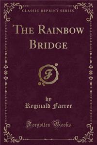 The Rainbow Bridge (Classic Reprint)