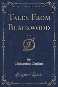 Tales from Blackwood, Vol. 1 (Classic Reprint)
