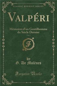 Valpï¿½ri, Vol. 2: Mï¿½moires d'Un Gentilhomme Du Siï¿½cle Dernier (Classic Reprint)
