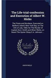 The Life-trial-confession and Execution of Albert W. Hicks
